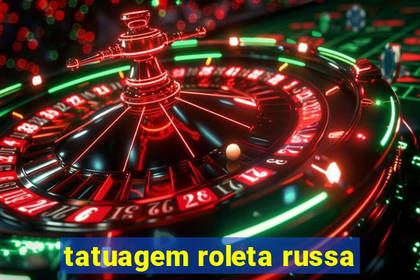 tatuagem roleta russa